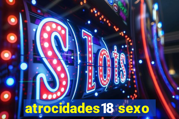 atrocidades18 sexo